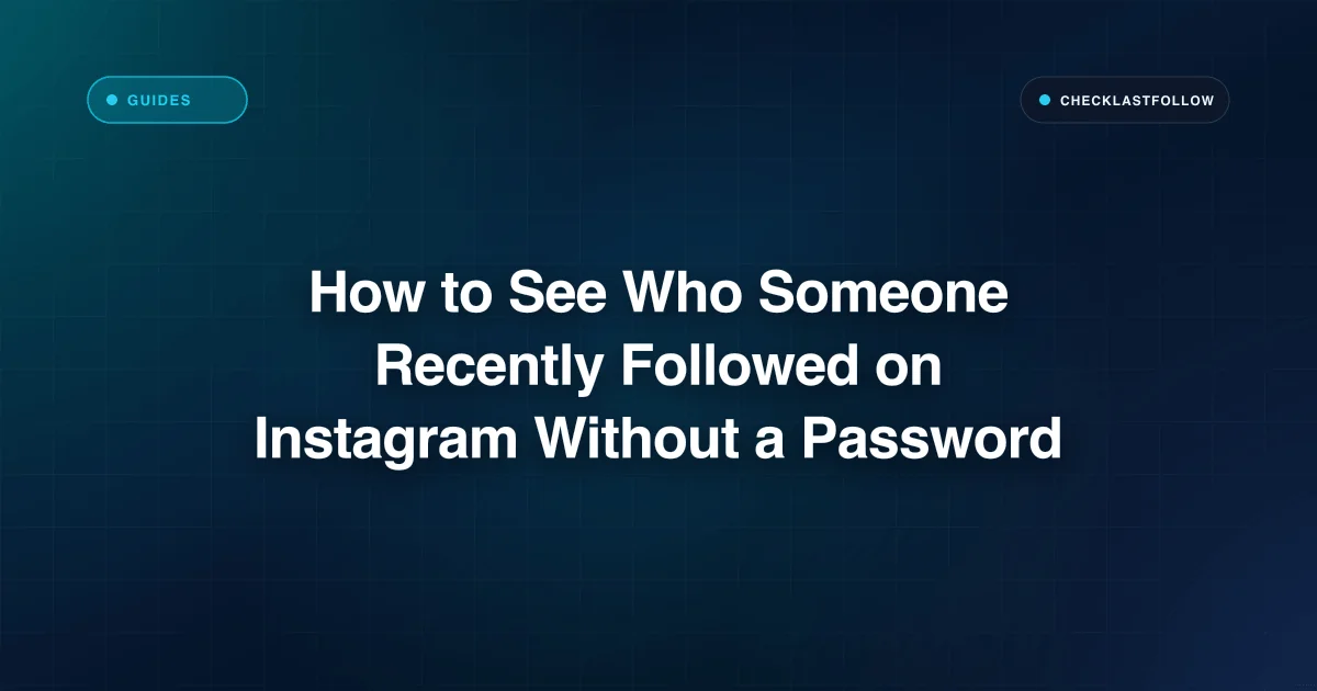 How to See Who Someone Recently Followed on Instagram Without a Password