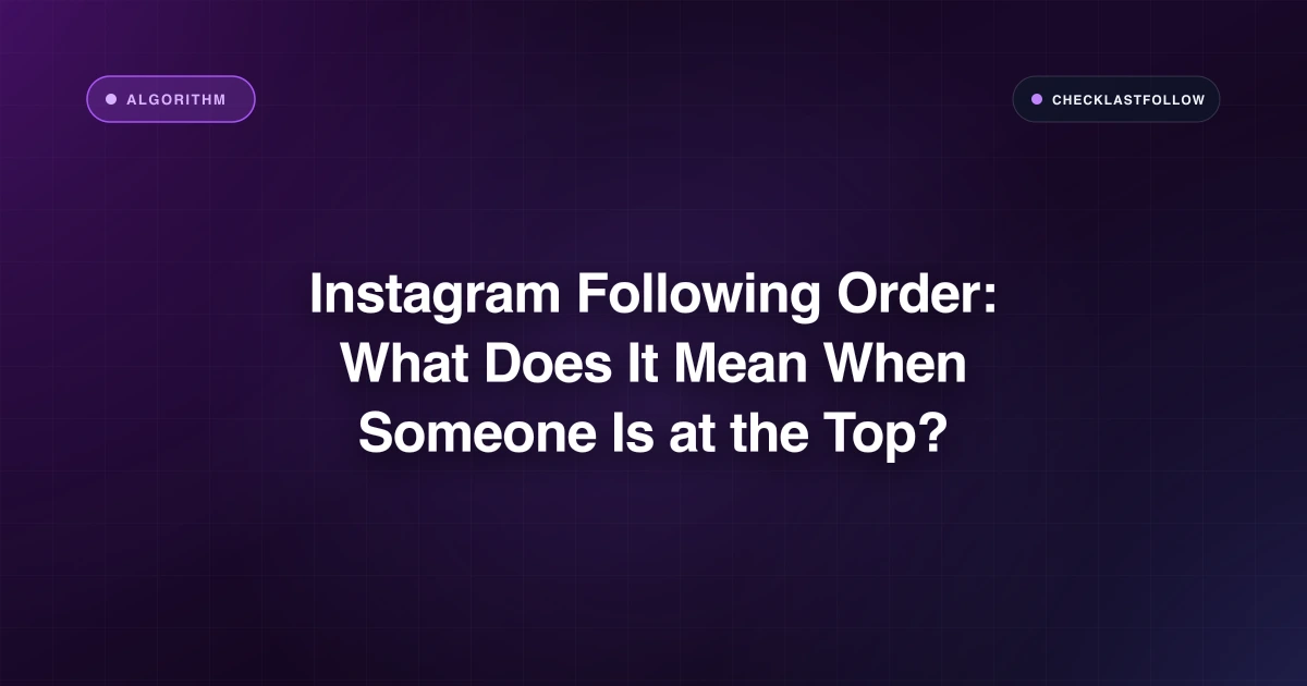 Instagram Following Order: What Does It Mean When Someone Is at the Top?